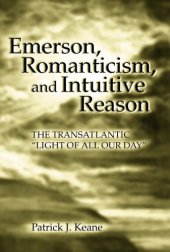 book Emerson, romanticism, and intuitive reason: the transatlantic ''light of all our day''