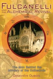 book Fulcanelli and the alchemical revival: the man behind the mystery of the cathedrals