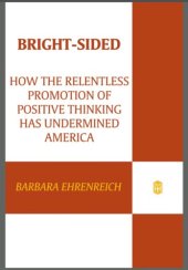 book Bright-sided: how the relentless promotion of positive thinking has undermined America