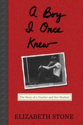 book A Boy I Once Knew: What a Teacher Learned from her Student