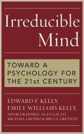 book Irreducible mind: toward a psychology for the 21st century ; with CD containing F.W.H. Myers's hard-to-find classic two-volume Human Personality (1903) and selected contemporary reviews