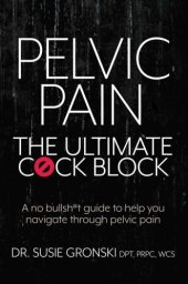 book Pelvic pain: the ultimate cøck block: a no bullsh*t guide to help you navigate through pelvic pain