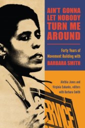 book Ain't gonna let nobody turn me around: forty years of movement building with Barbara Smith