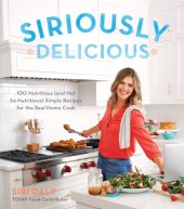 book Siriously delicious: 100 nutritious (and not so nutritious) simple recipes for the real home cook