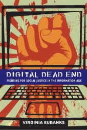 book Digital dead end: fighting for social justice in the information age