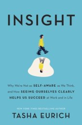 book Insight: why we're not as self-aware as we think, and how seeing ourselves clearly helps us succeed at work and in life