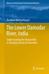 book The Lower Damodar River, India: Understanding the Human Role in Changing Fluvial Environment