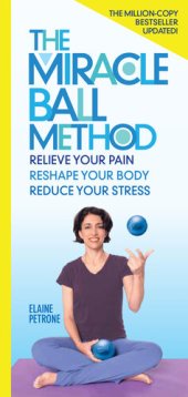 book The Miracle Ball Method: Relieve Your Pain, Improve Your Sleep, Reduce Your Stress, Revised Edition