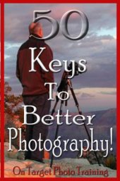 book 50 Keys To Better Photography! (On Target Photo Training)