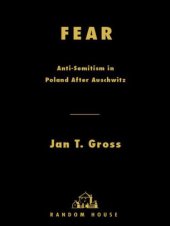 book Fear: anti-semitism in Poland after Auschwitz: an essay in historical interpretation