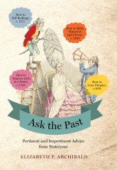 book Ask the past: pertinent and impertinent advice from yesteryear