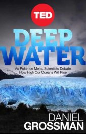 book Deep Water: As Polar Ice Melts, Scientists Debate How High Our Oceans Will Rise