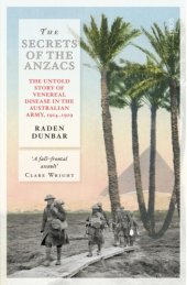 book The secrets of the ANZACS: the untold story of venereal disease in the Australian Army, 1914-1919