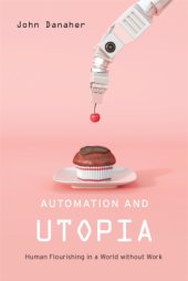 book Automation and utopia: human flourishing in a world without work