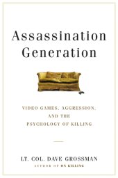 book Assassination generation: video games, aggression, and the psychology of killing