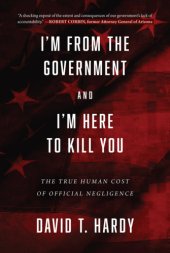 book I'm from the government and I'm here to kill you: the true human cost of official negligence