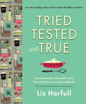 book Tried, tested and true: treasured recipes and untold stories from Australian community cookbooks