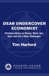 book Dear undercover economist: priceless advice on money, work, sex, kids, and life's other challenges