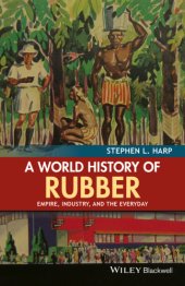 book A world history of rubber: empire, industry, and the everyday