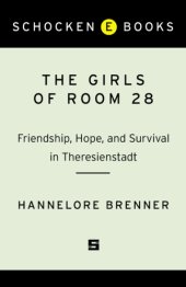 book The Girls of Room 28: Friendship, Hope, and Survival in Theresienstadt