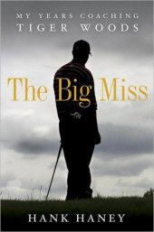 book The Big Miss: My Years Coaching Tiger Woods