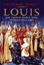 book Louis: the French prince who invaded England