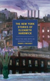 book The New York Stories of Elizabeth Hardwick Elizabeth Hardwick, Darryl Pinckney