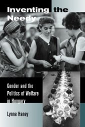 book Inventing the needy: gender and the politics of welfare in Hungary