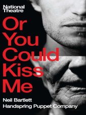 book Or you could kiss me: a new play