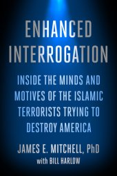 book Enhanced interrogation: inside the minds and motives of the Islamic terrorists trying to destroy America