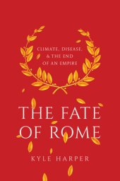 book The fate of Rome: climate, disease, and the end of an empire