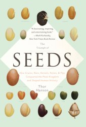 book The triumph of seeds: how grains, nuts, kernels, pulses, & pips conquered the plant kingdom and shaped human history