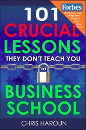 book 101 Crucial Lessons They Don't Teach You in Business School: Forbes calls this book ''1 of 6 books that all entrepreneurs must read right now.'' Business Insider readers call this their top pick.