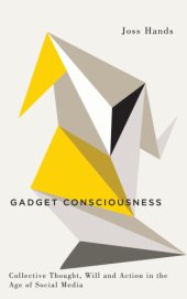 book Gadget consciousness: Collective thought, will and action in the age of social media