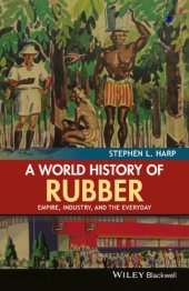 book A world history of rubber: empire, industry, and the everyday