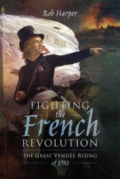 book Fighting the French Revolution: the Great Vendée Rising of 1793