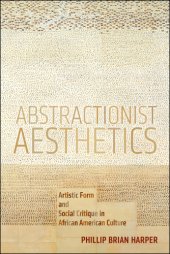 book Abstractionist aesthetics: artistic form and social critique in African American culture