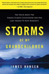 book Storms of My Grandchildren: The Truth about the Coming Climate Catastrophe and Our Last Chance to Save Humanity