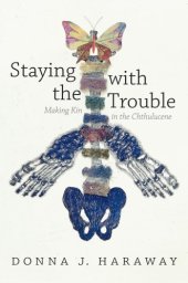 book Staying with the trouble: making kin in the chthulucene