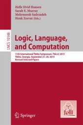 book Logic, Language, and Computation 11th International Tbilisi Symposium, TbiLLC 2015, Tbilisi, Georgia, September 21-26, 2015. Revised Selected Papers