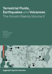 book Terrestrial Fluids, Earthquakes and Volcanoes: The Hiroshi Wakita Volume II