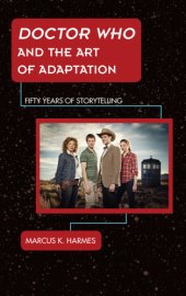 book Doctor Who and the art of adaptation: fifty years of storytelling