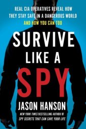 book Survive like a spy: real CIA operatives reveal how they stay safe in a dangerous world and how you can too