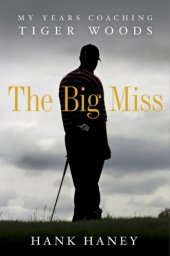 book The big miss: my years coaching Tiger Woods