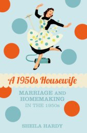 book A 1950s housewife: marriage and homemaking in the 1950s