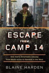 book Escape from Camp 14: One Man's Remarkable Odyssey from North Korea to Freedom in the West