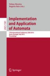 book Implementation and Application of Automata: 17th International Conference, CIAA 2012, Porto, Portugal, July 17-20, 2012. Proceedings