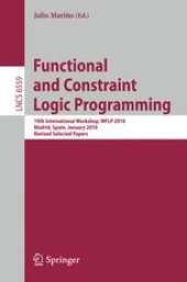 book Functional and Constraint Logic Programming: 19th International Workshop, WFLP 2010, Madrid, Spain, January 17, 2010. Revised Selected Papers