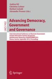 book Advancing Democracy, Government and Governance: Joint International Conference on Electronic Government and the Information Systems Perspective, and Electronic Democracy, EGOVIS/EDEM 2012, Vienna, Austria, September 3-6, 2012. Proceedings