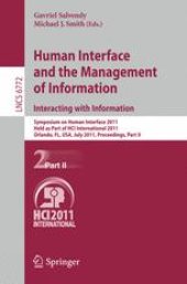 book Human Interface and the Management of Information. Interacting with Information: Symposium on Human Interface 2011, Held as Part of HCI International 2011, Orlando, FL, USA, July 9-14, 2011, Proceedings, Part II